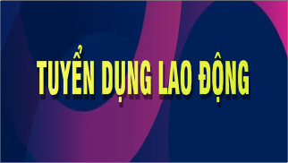 THÔNG BÁO TUYỂN LAO ĐỘNG